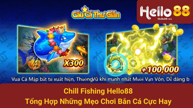 Chill Fishing Hello88 - Tổng Hợp Những Mẹo Chơi Bắn Cá Cực Hay