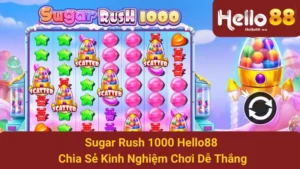 Sugar Rush 1000 Hello88 - Chia Sẻ Kinh Nghiệm Chơi Dễ Thắng