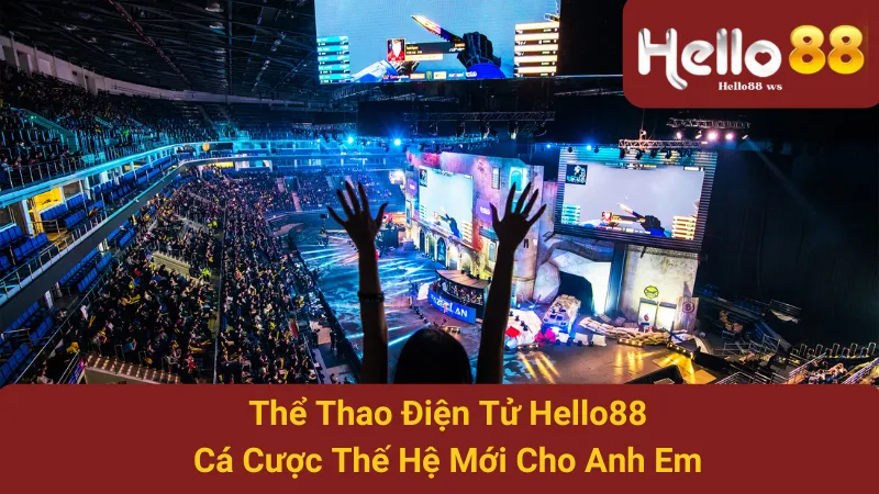 Thể Thao Điện Tử Hello88 - Cá Cược Thế Hệ Mới Cho Anh Em 1 Thể Thao Điện Tử Hello88 - Cá Cược Thế Hệ Mới Cho Anh Em
