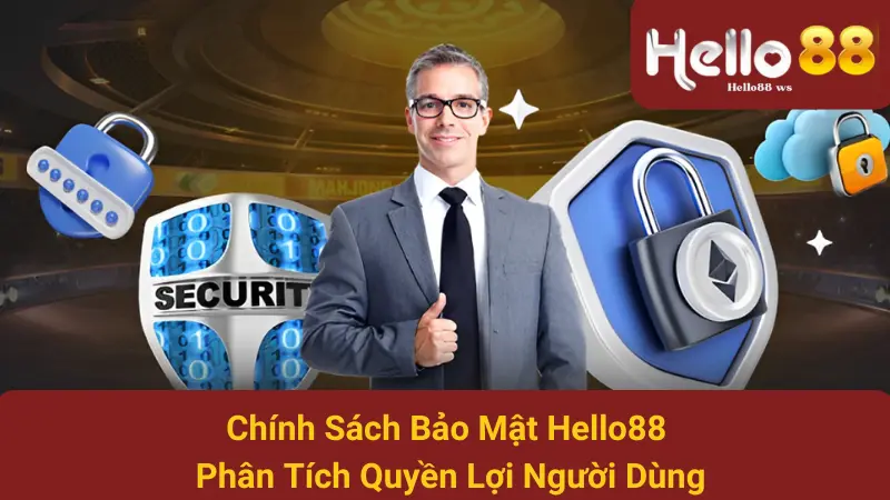 Chính Sách Bảo Mật Hello88 - Phân Tích Quyền Lợi Người Dùng