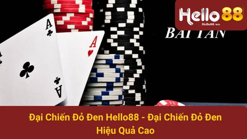 Đại Chiến Đỏ Đen Hello88 - Đại Chiến Đỏ Đen Hiệu Quả Cao